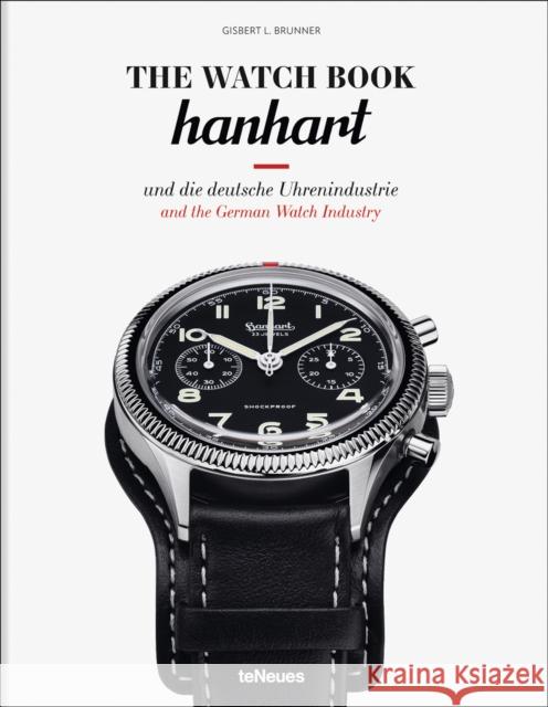 The Watch Book: Hanhart: und die deutsche Uhrenindustrie / and the German Watch Industry Gisbert L. Brunner 9783961716258 teNeues Publishing UK Ltd