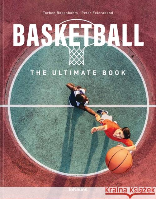 Basketball: The Ultimate Book Peter Feierabend 9783961716302 Te Neues Publishing Company