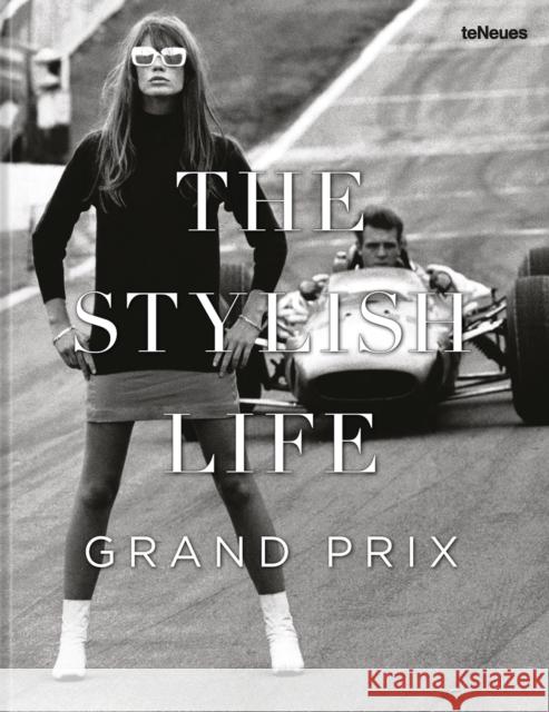 The Stylish Life: Grand Prix Elizabeth Smith 9783961716654 Te Neues Publishing Company