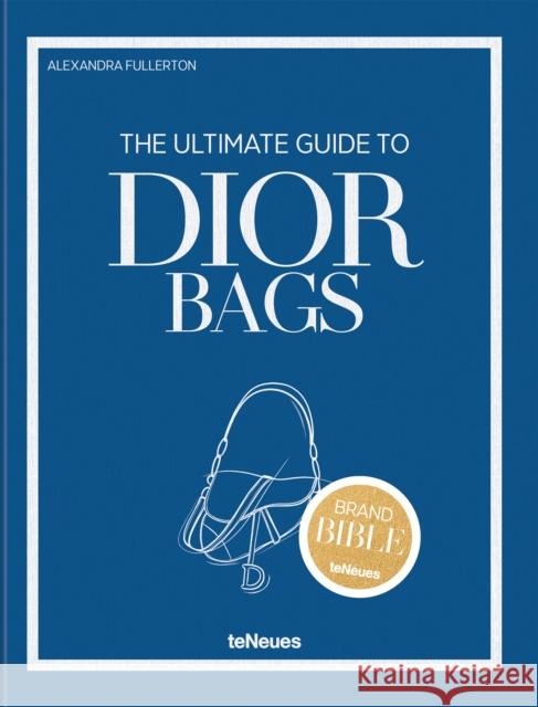 The Ultimate Guide to Dior Bags Alexandra Fullerton 9783961717132 Te Neues Publishing Company