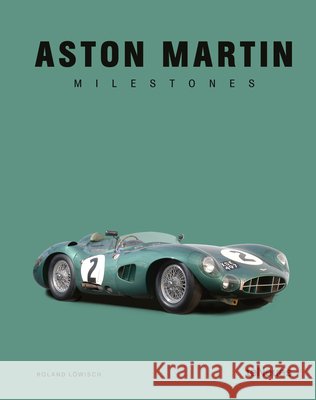 Aston Martin Milestones Roland L?wisch 9783961717859 Te Neues Publishing Company