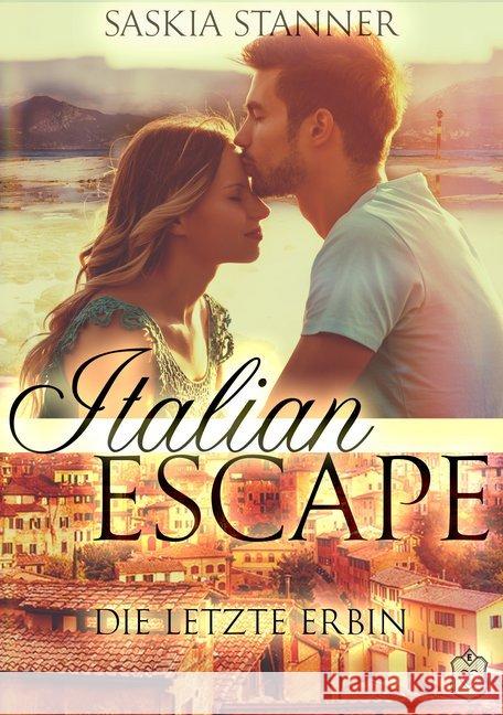 Italian Escape : Die letzte Erbin Stanner, Saskia 9783961730810