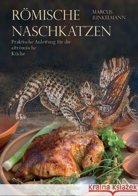 Römische Naschkatzen : Praktische Anleitung für die altrömische Küche Junkelmann, Marcus 9783961760893 Nünnerich-Asmus Verlag & Media