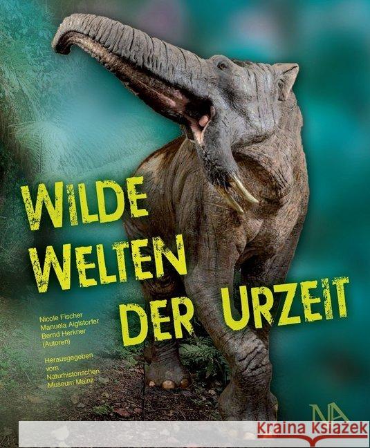 Wilde Welten der Urzeit Fischer, Nicole; Aiglstorfer, Manuela; Herkner, Bernd 9783961761227 Nünnerich-Asmus Verlag & Media