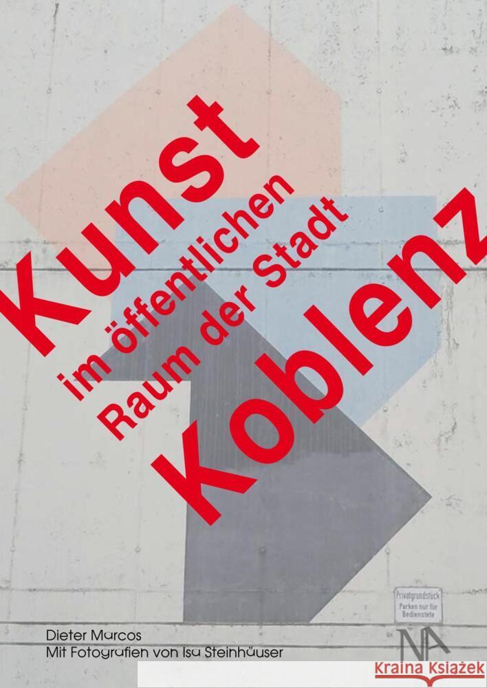 Kunst im öffentlichen Raum der Stadt Koblenz Marcos, Dieter 9783961761715