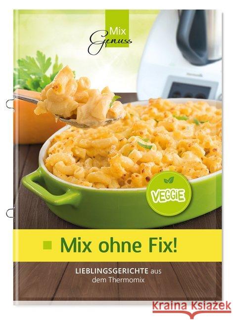 Mix ohne Fix - VEGGIE! : Lieblingsgerichte aus dem Thermomix Corinna, Wild 9783961810093 C.T.Wild Verlag