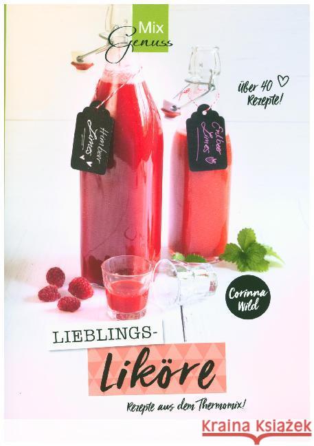 Lieblings-Liköre : Rezepte aus dem Thermomix Corinna, Wild 9783961810130 C.T.Wild Verlag