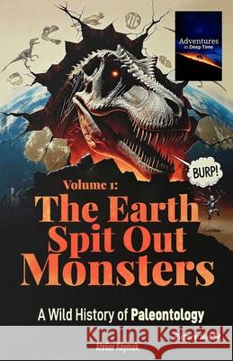 Adventures in Deep Time - Volume 1: The Earth Spit Out Monsters: A Wild, Rhymed History of Paleontology (Print Edition) Nuesret Kaymak 9783961831463 Atelier Kaymak