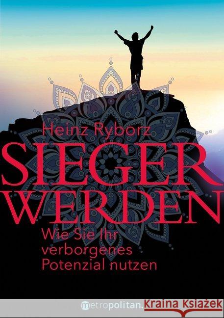 Sieger werden : Wie Sie Ihr verborgenes Potenzial nutzen Ryborz, Heinz 9783961860159 Metropolitan