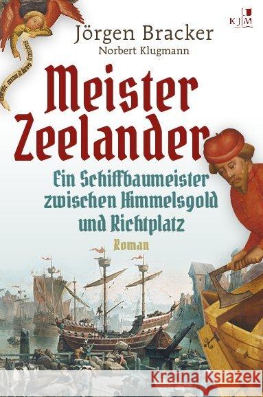 Meister Zeelander : Ein Schiffbaumeister zwischen Himmelsgold und Richtplatz. Roman Bracker, Jörgen; Klugmann, Norbert 9783961940936