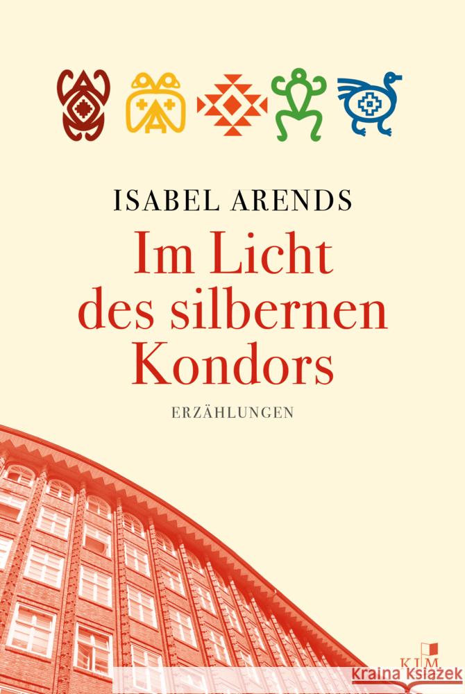 Im Licht des silbernen Kondors. Erzählungen Arends, Isabel 9783961942329