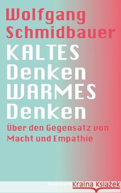 Kaltes Denken, warmes Denken : Über den Gegensatz von Macht und Empathie Schmidbauer, Wolfgang 9783961961344 Kursbuch Kulturstiftung