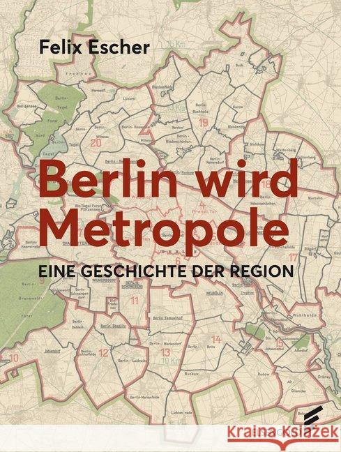 Berlin wird Metropole : Eine Geschichte der Region Escher, Felix 9783962010386 Elsengold