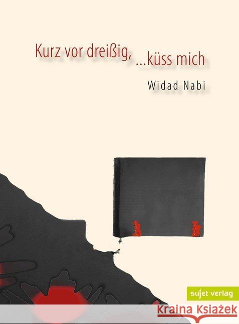 Kurz vor dreißig, ...küss mich : Ausgewählte Gedichte Nabi, Widad 9783962020217 Sujet Verlag