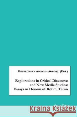 Explorations in Critical Discourse and New Media Studies: Essays in Honour of Rotimi Taiwo Unuabonah, Foluke 9783962030230 Galda Verlag