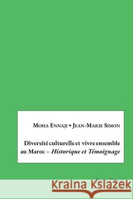 Diversité culturelle et vivre ensemble au Maroc - Historique et Témoignage Moha Ennaji Jean-Marie Simon 9783962030841