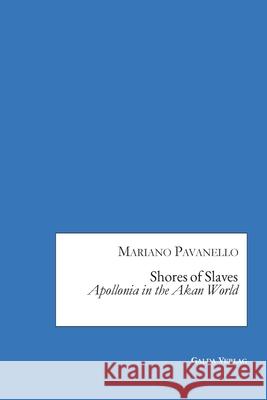 Shores of Slaves: Apollonia in the Akan World Mariano Pavanello 9783962032074