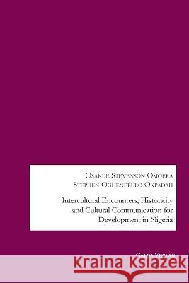 Intercultural Encounters, Historicity and Cultural Communication for Development in Nigeria Osakue Stevenson Omoera, Stephen Ogheneruro Okpadah 9783962032913