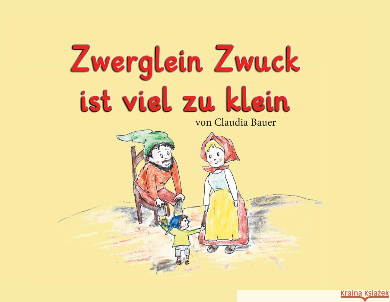 Zwerglein Zwuck ist viel zu klein Bauer, Claudia 9783962294748