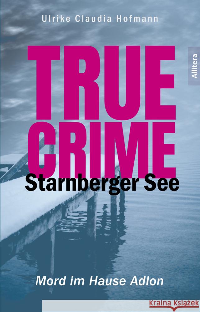 True Crime Starnberger See Hofmann, Ulrike Claudia 9783962333805 BUCH & media