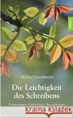 Die Leichtigkeit des Schreibens Michael Groi?meier 9783962335557