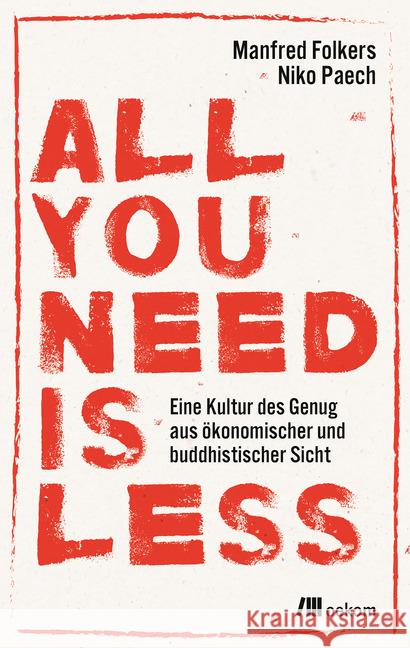 All you need is less : Eine Kultur des Genug aus ökonomischer und buddhistischer Sicht Paech, Niko; Folkers, Manfred 9783962380588