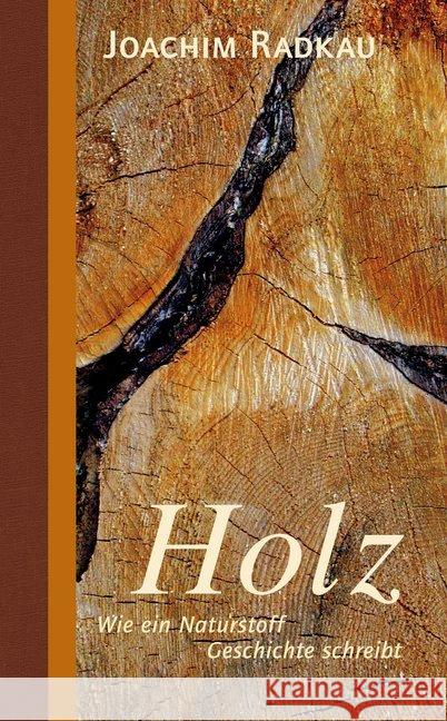 Holz : Wie ein Naturstoff Geschichte schreibt Radkau, Joachim 9783962380687 oekom