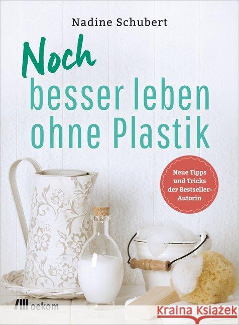 Noch besser leben ohne Plastik Schubert, Nadine 9783962380878 oekom
