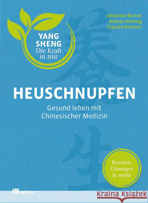 Heuschnupfen : Gesund leben mit Chinesischer Medizin: Rezepte, Übungen & mehr Bernot, Johannes; Hellwig, Andrea; Nichterl, Claudia 9783962381042 oekom