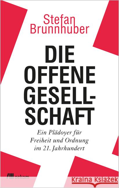 Die offene Gesellschaft : Ein Plädoyer für Freiheit und Ordnung im 21. Jahrhundert Brunnhuber, Stefan 9783962381059 oekom