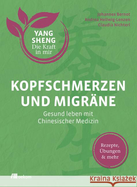 Kopfschmerzen und Migräne : Gesund leben mit Chinesischer Medizin: Rezepte, Übungen & mehr Bernot, Johannes; Hellwig, Andrea; Nichterl, Claudia 9783962381288 oekom