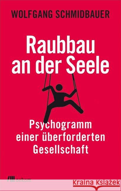 Raubbau an der Seele : Psychogramm einer überforderten Gesellschaft Schmidbauer, Wolfgang 9783962381905 oekom