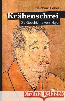 Krähenschrei: Die Geschichte von Ikkyu Febel, Reinhard 9783962401771 Tao.de in J. Kamphausen