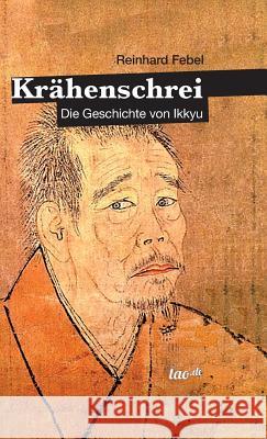 Krähenschrei: Die Geschichte von Ikkyu Febel, Reinhard 9783962401788 Tao.de in J. Kamphausen