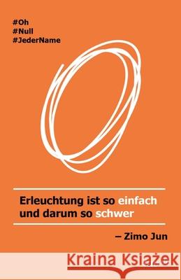 O: Erleuchtung ist so einfach und darum so schwer Zimo Jun 9783962401849