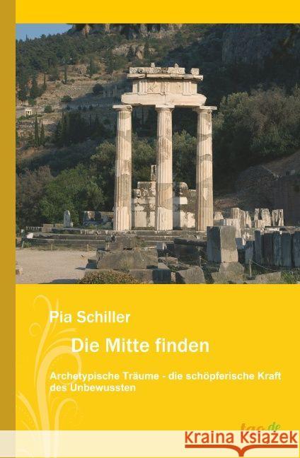 Die Mitte finden : Archetypische Träume-die schöpferische Kraft des Unbewussten Schiller, Pia 9783962402761