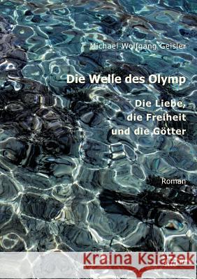 Die Welle des Olymp: Die Liebe, die Freiheit und die Götter Geisler, Michael Wolfgang 9783962403317