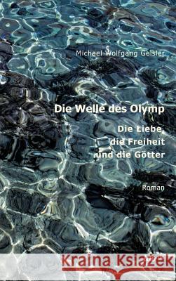 Die Welle des Olymp: Die Liebe, die Freiheit und die Götter Geisler, Michael Wolfgang 9783962403324