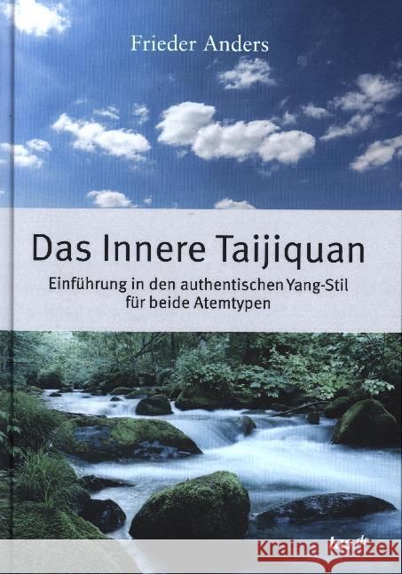Das Innere Taijiquan : Einführung in den authentischen Yang-Stil für beide Atemtypen Anders, Frieder 9783962404963