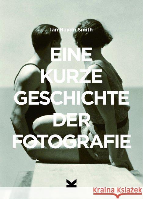 Eine kurze Geschichte der Fotografie Smith, Ian Haydn 9783962440565 Laurence King Verlag GmbH