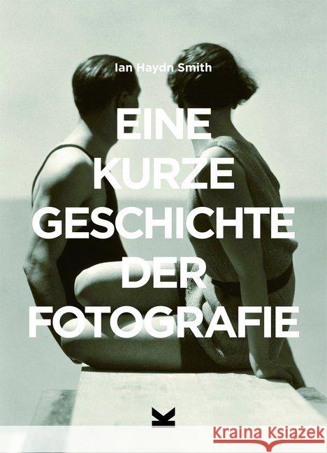 Eine kurze Geschichte der Fotografie Smith, Ian Haydn 9783962440565