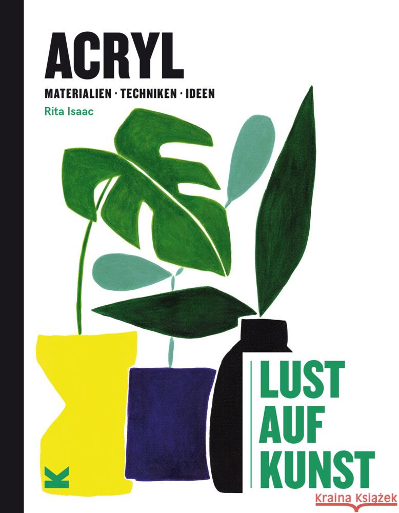 Acryl - Lust auf Kunst : Materialien, Techniken, Ideen Isaac, Rita 9783962441111 Laurence King Verlag GmbH