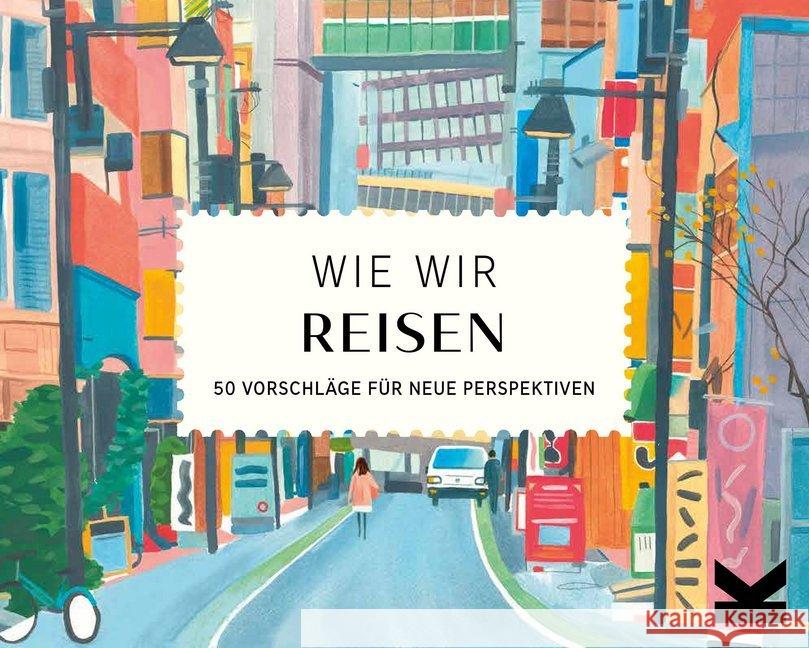 Wie wir reisen : 50 Vorschläge für neue Perspektiven Helmer, Grace 9783962441272