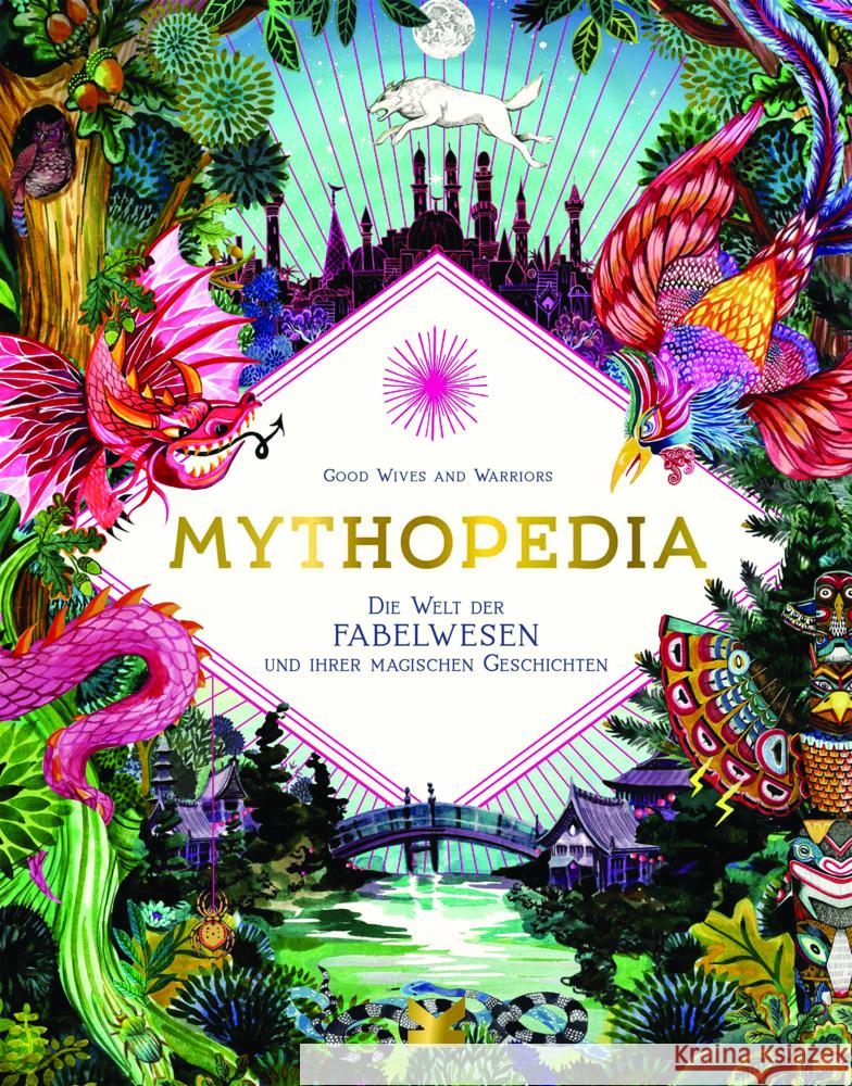 Mythopedia : Eine Enzyklopädie der Fabelwesen und ihrer magischen Geschichten Good Wives and Warriors 9783962441531