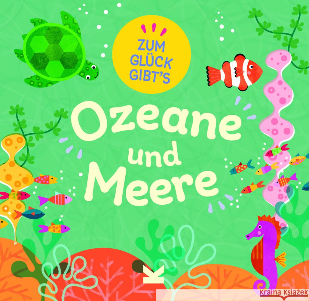 Zum Glück gibt´s Ozeane und Meere Turner, Tracey 9783962443375 Laurence King Verlag GmbH