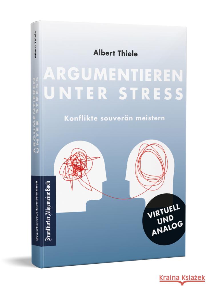 Argumentieren unter Stress Thiele, Albert 9783962511135 Frankfurter Allgemeine Buch