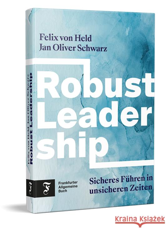 Robust Leadership Held, Felix von, Schwarz, Jan Oliver 9783962512057 Frankfurter Allgemeine Buch