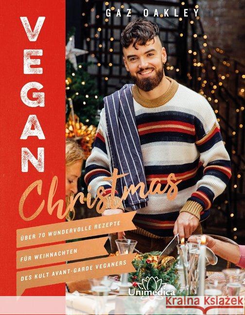 Vegan Christmas : Über 70 wundervolle Rezepte für Weihnachten des Kult Avant-Garde Veganers Oakley, Gaz 9783962570606