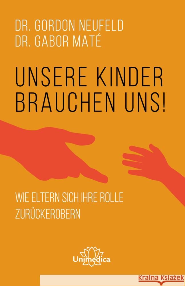 Unsere Kinder brauchen uns Neufeld, Dr. Gordon, Maté, Dr. Gabor 9783962572631