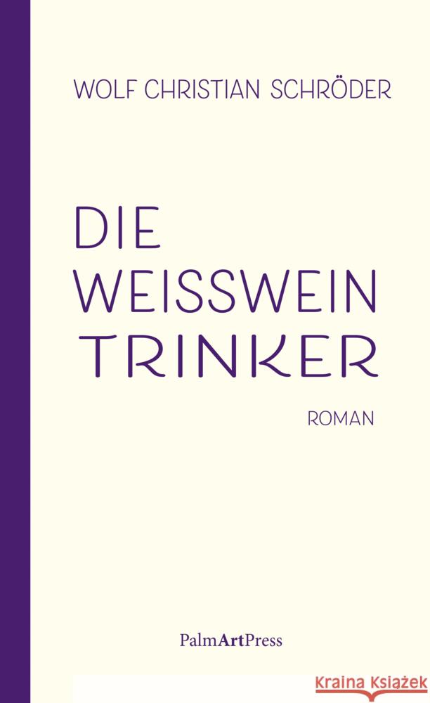 Die Weißweintrinker Schröder, Wolf Christian 9783962580643 PalmArtPress